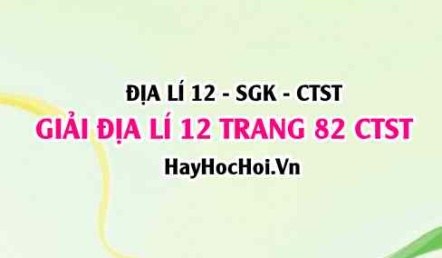 Giải Địa lí 12 trang 82 Chân trời sáng tạo SGK